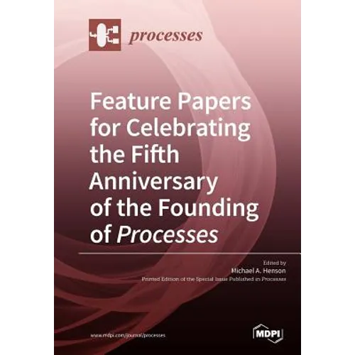 Feature Papers for Celebrating the Fifth Anniversary of the Founding of Processes
