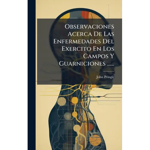 Observaciones Acerca De Las Enfermedades Del Exercito En Los Campos Y Guarniciones ......