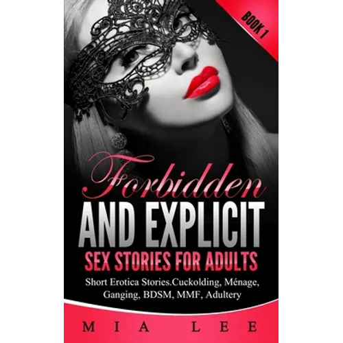Forbidden and Explicit Sex Stories for Adults: 15 Short Sex Stories for Adult - Erotica Book 1