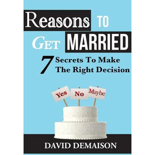 Reasons To Get Married: 7 Secrets To Make The Right Decision