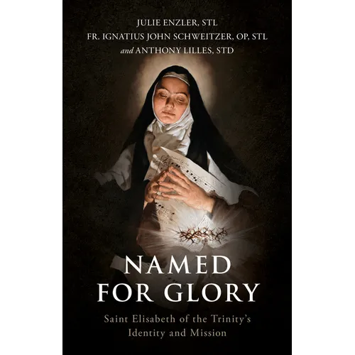 Named for Glory: Saint Elisabeth of the Trinity's Identity and Mission