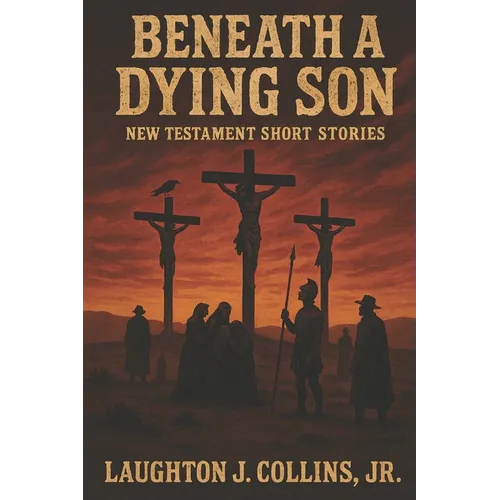 Beneath a Dying Son: New Testament Short Stories