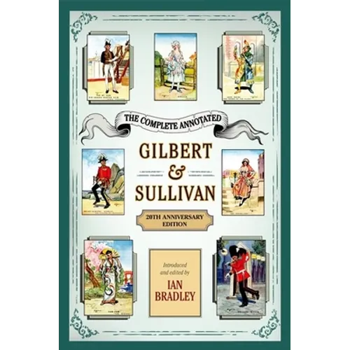 The Complete Annotated Gilbert & Sullivan: 20th Anniversary Edition