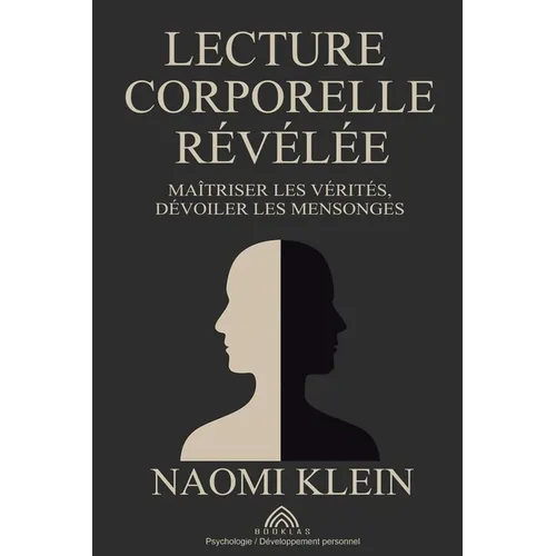Lecture Corporelle Révélée: Maîtriser les Vérités, Dévoiler les Mensonges