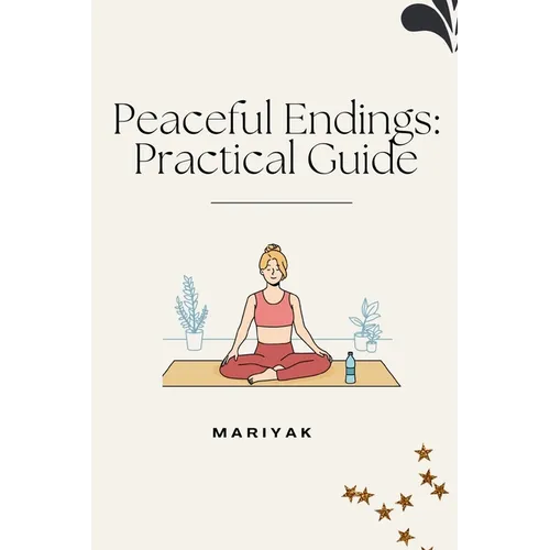 Peaceful Endings: Practical Guide