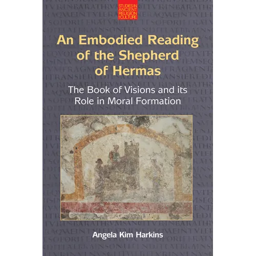 An Embodied Reading of the Shepherd of Hermas: The Book of Visions and Its Role in Moral Formation