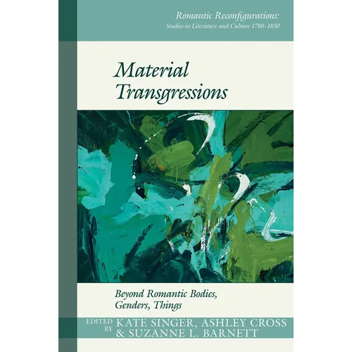 Material Transgressions: Beyond Romantic Bodies, Genders, Things