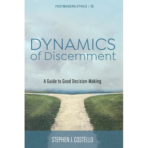 Dynamics of Discernment: A Guide to Good Decision-Making
