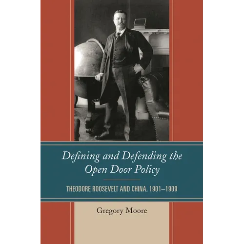 Defining and Defending the Open Door Policy: Theodore Roosevelt and China, 1901-1909