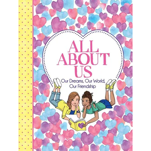 All about Us: Our Friendship, Our Dreams, Our World