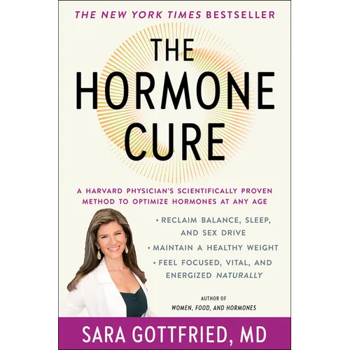 The Hormone Cure: Reclaim Balance, Sleep and Sex Drive; Lose Weight; Feel Focused, Vital, and Energized Naturally with the Gottfried Protocol
