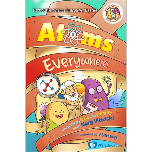 Atoms Everywhere!: Unpeeled by Russ and Yammy with Nury Vittachi
