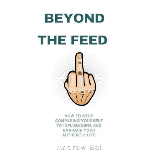 Beyond the Feed: How to Stop Comparing Yourself to Influencers and Embrace Your Authentic Life