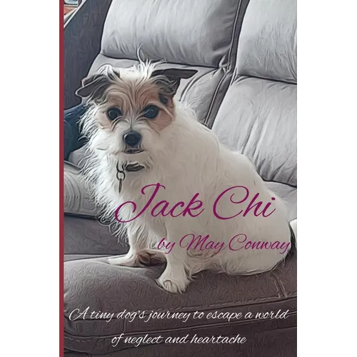 Jack Chi: A delightful book for all ages about a tiny dog's journey to escape a dog hoarder's house.