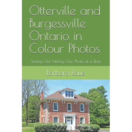 Otterville and Burgessville Ontario in Colour Photos: Saving Our History One Photo at a Time