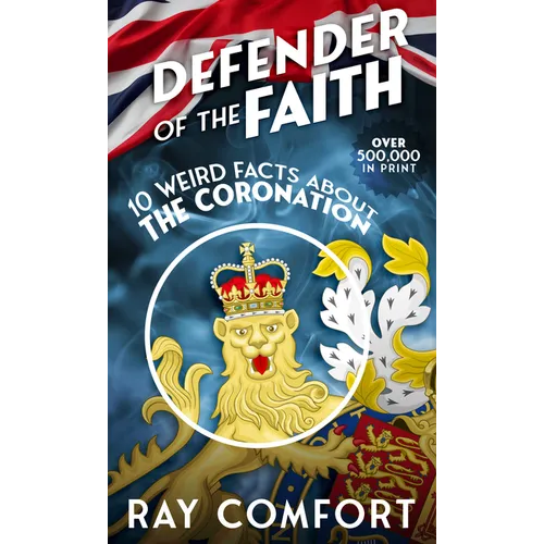 Defender of the Faith: 10 Weird Facts about the Coronation