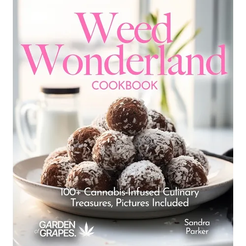 Weed Wonderland Cookbook: 100+ Cannabis-Infused Culinary Treasures, Pictures Included