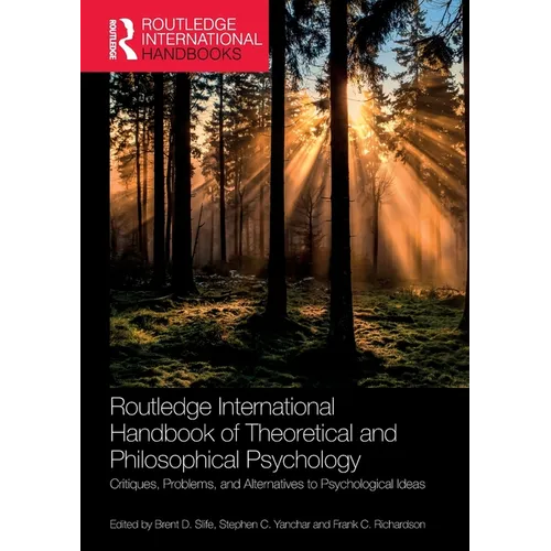 Routledge International Handbook of Theoretical and Philosophical Psychology: Critiques, Problems, and Alternatives to Psychological Ideas