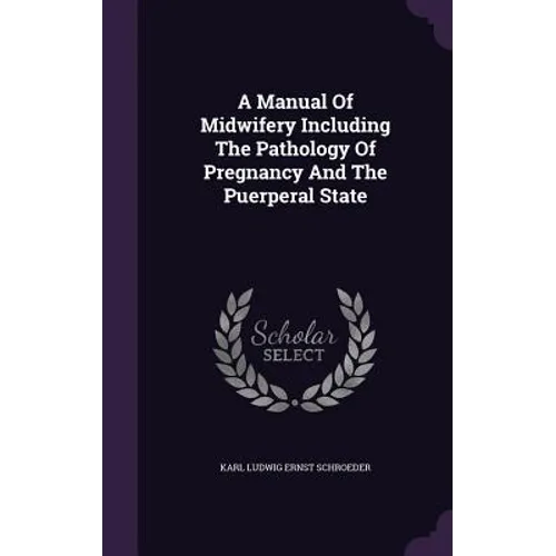 A Manual Of Midwifery Including The Pathology Of Pregnancy And The Puerperal State