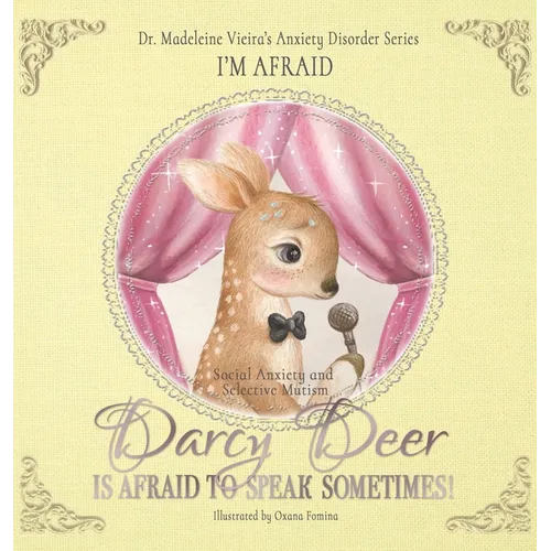DARCY DEER IS AFRAID TO TALK, SOMETIMES! (Social Anxiety Disorder and Selected Mutism): I'm Afraid