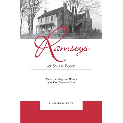 The Ramseys at Swan Pond: The Archaeology and History of an East Tennessee Farm