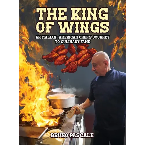 The King of Wings: An Italian-American Chef's Journey to Culinary Fame