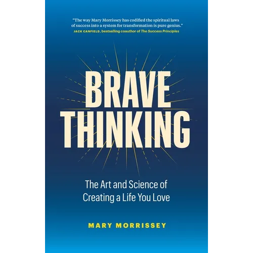 Brave Thinking: The Art and Science of Creating a Life You Love