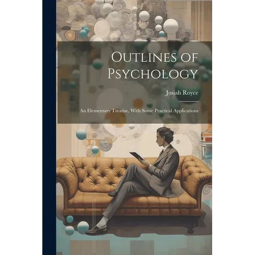 Outlines of Psychology: An Elementary Treatise, With Some Practical Applications