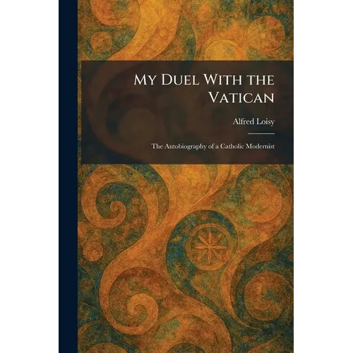 My Duel With the Vatican: The Autobiography of a Catholic Modernist