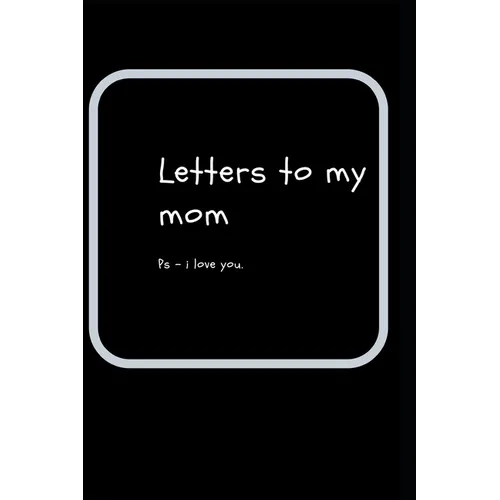 letters to my mom: ps- i love you
