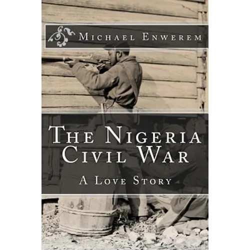 The Nigeria Civil War: A Love Story