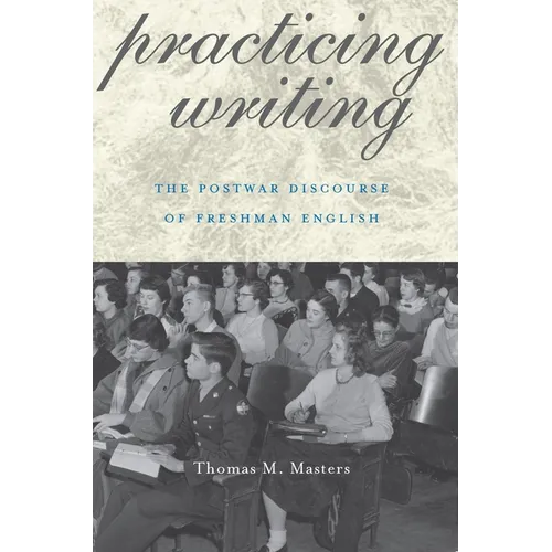 Practicing Writing: The Postwar Discourse of Freshman English