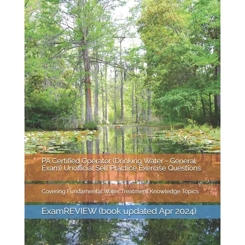 PA Certified Operator (Drinking Water - General Exam) Unofficial Self Practice Exercise Questions: Covering Fundamental Water Treatment Knowledge Topi
