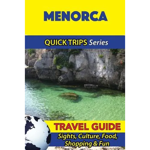 Menorca Travel Guide (Quick Trips Series): Sights, Culture, Food, Shopping & Fun