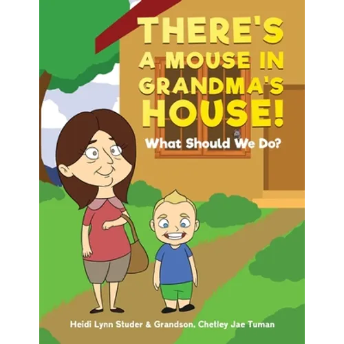There's A Mouse In Grandma's House!: What Should We Do?