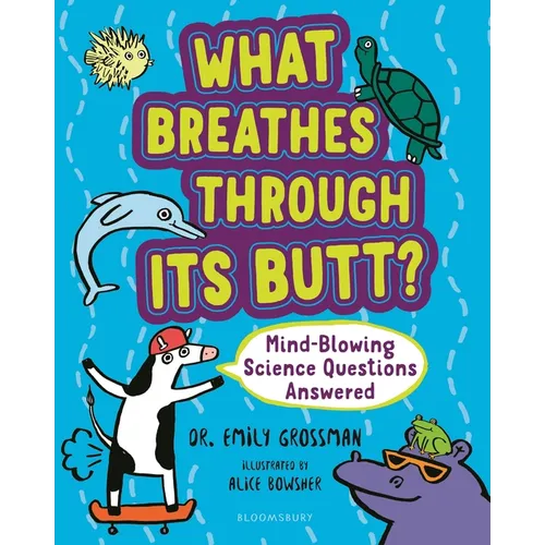 What Breathes Through Its Butt?: Mind-Blowing Science Questions Answered