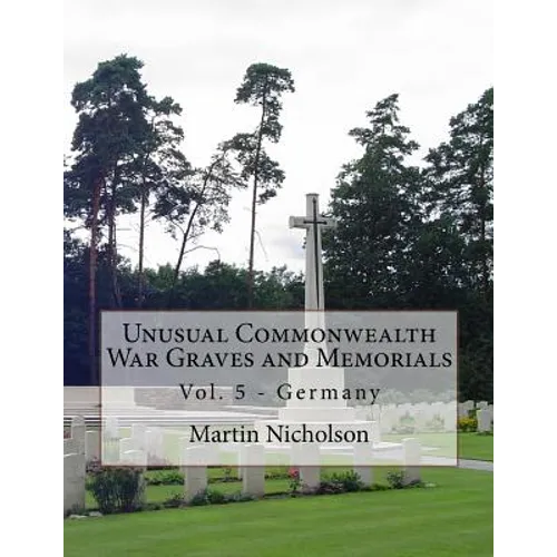 Unusual Commonwealth War Graves and Memorials: Vol. 5 - Germany