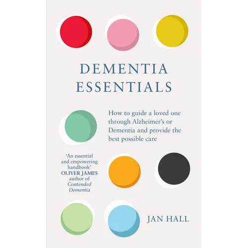 Dementia Essentials: How to Guide a Loved One Through Alzheimer's or Dementia and Provide the Best Care