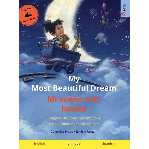 My Most Beautiful Dream - Mi sueño más bonito (English - Spanish): Bilingual children's picture book, with audiobook for download