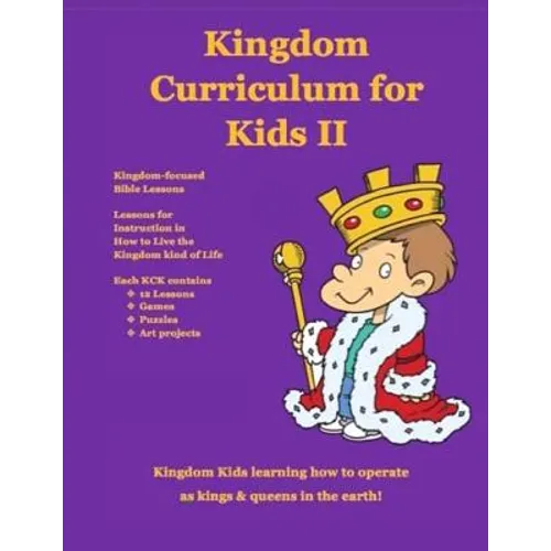 Kingdom Curriculum for Kids. Vol.2: Kingdom Kids Learning How to Operate as Kings and Priest in the Earth