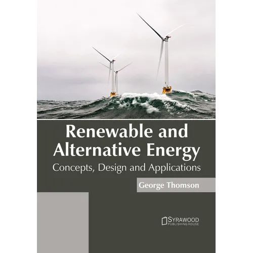 Renewable and Alternative Energy: Concepts, Design and Applications