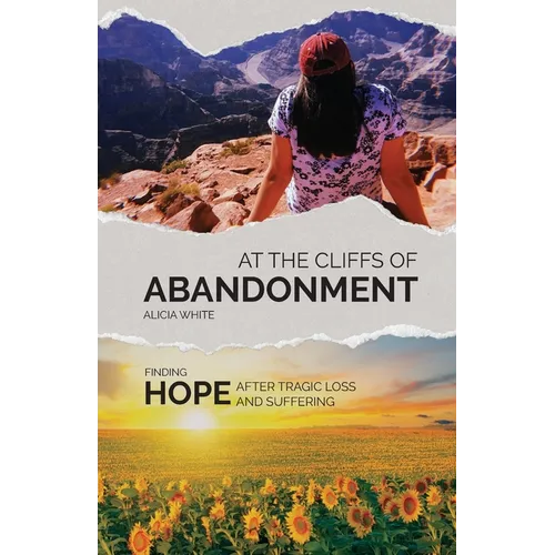 At the Cliffs of Abandonment: Finding Hope After Tragic Loss and Suffering