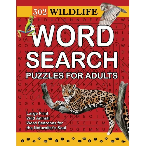 302 Wildlife Word Search Puzzles for Adults: Wild Animal Word Searches for the Naturalist's Soul