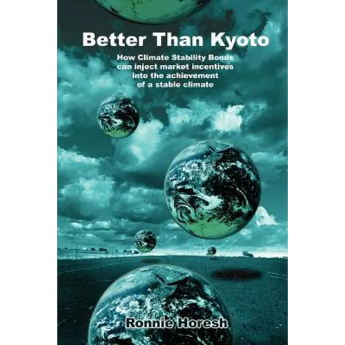 Better Than Kyoto: How Climate Stability Bonds Can Inject Market Incentives Into the Achievement of a Stable Climate