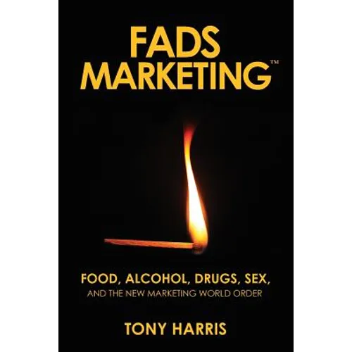 FADS Marketing: Food, Alcohol, Drugs, Sex, and the New Marketing World Order