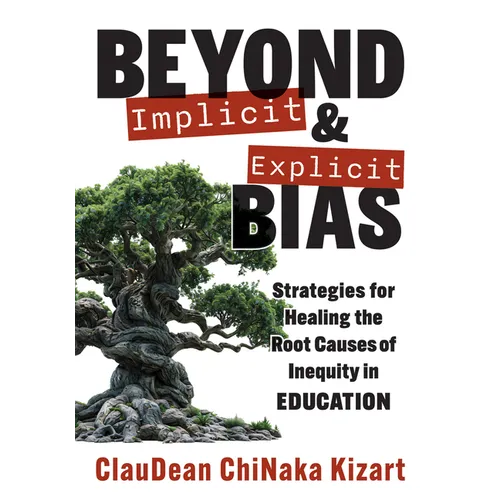Beyond Implicit and Explicit Bias: Strategies for Healing the Root Causes of Inequity in Education (Counteract Biases in Education.)