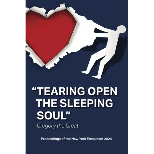 Tearing Open the Sleeping Soul: Proceedings of the New York Encounter 2024: Proceedings of the New York Encounter 2024: Proceedings of: Proceedings of