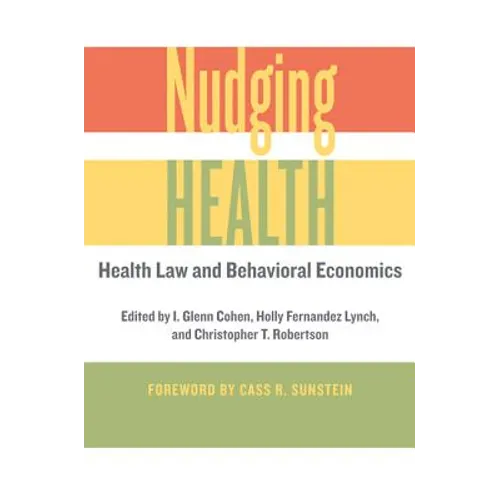 Nudging Health: Health Law and Behavioral Economics