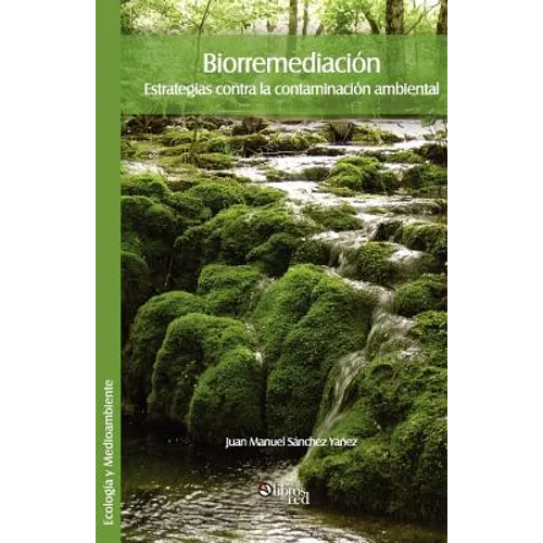 Biorremediacion. Estrategias Contra La Contaminacion Ambiental