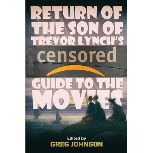 Return of the Son of Trevor Lynch's CENSORED Guide to the Movies